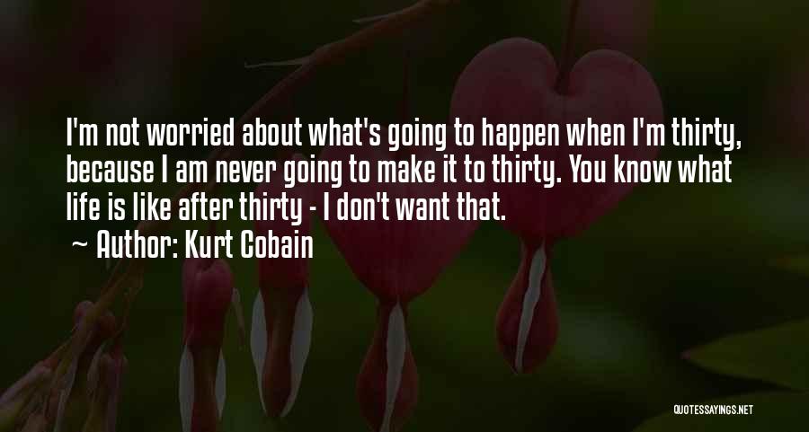 I Am Worried Quotes By Kurt Cobain