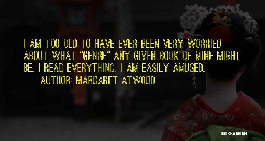 I Am Worried Quotes By Margaret Atwood