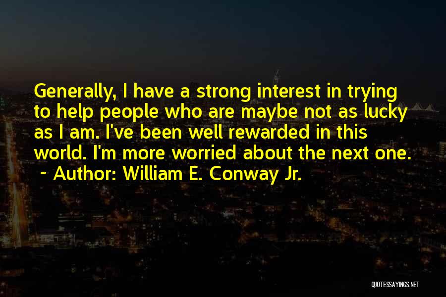 I Am Worried Quotes By William E. Conway Jr.