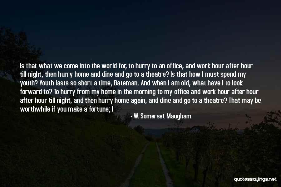 I Am Worthwhile Quotes By W. Somerset Maugham I Am Worthwhile Quotes By W. Somerset Maugham