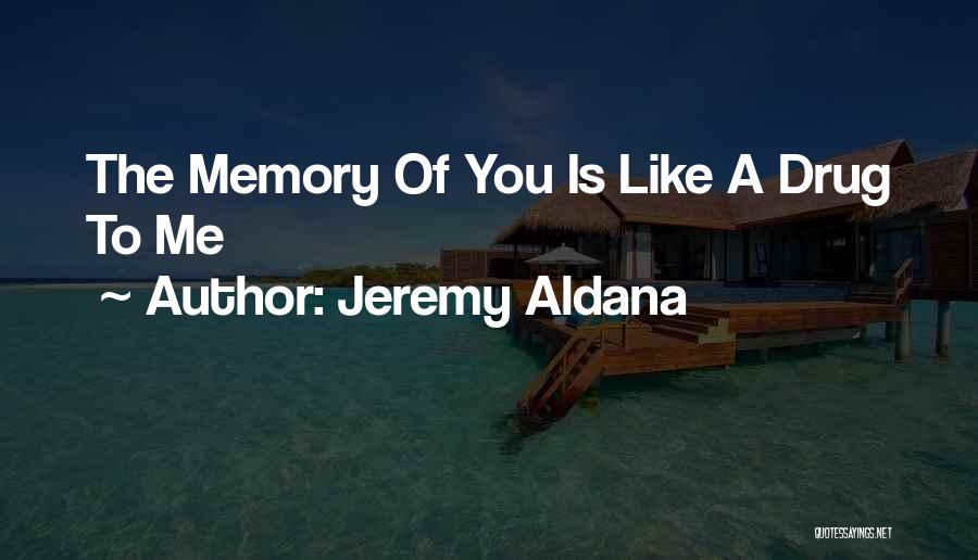 I Am Your Addiction Quotes By Jeremy Aldana