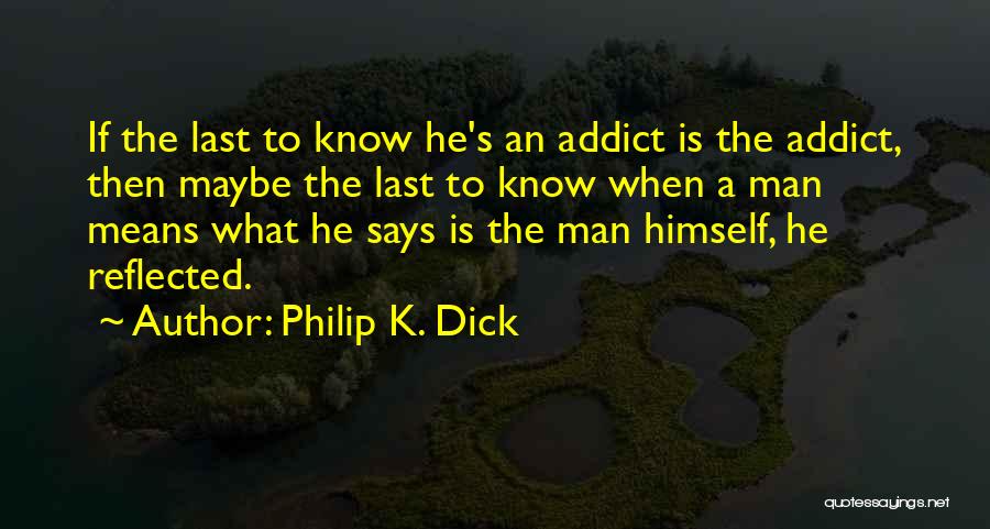 I Am Your Addiction Quotes By Philip K. Dick
