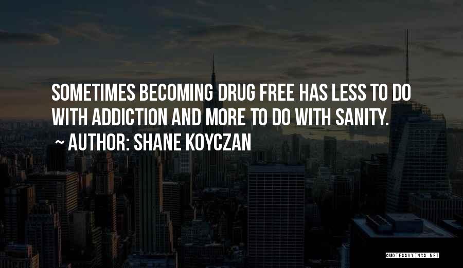 I Am Your Addiction Quotes By Shane Koyczan