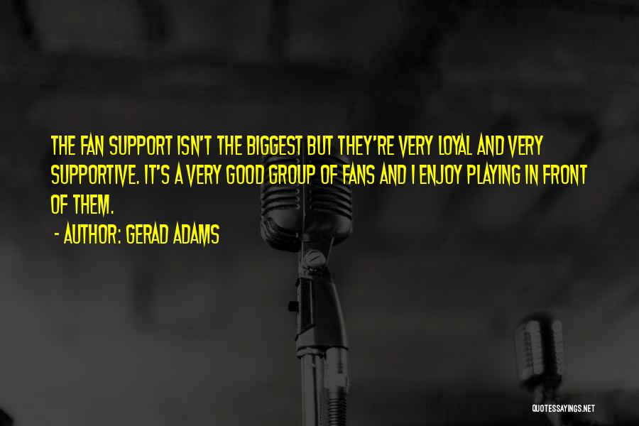 I Am Your Biggest Fan Quotes By Gerad Adams