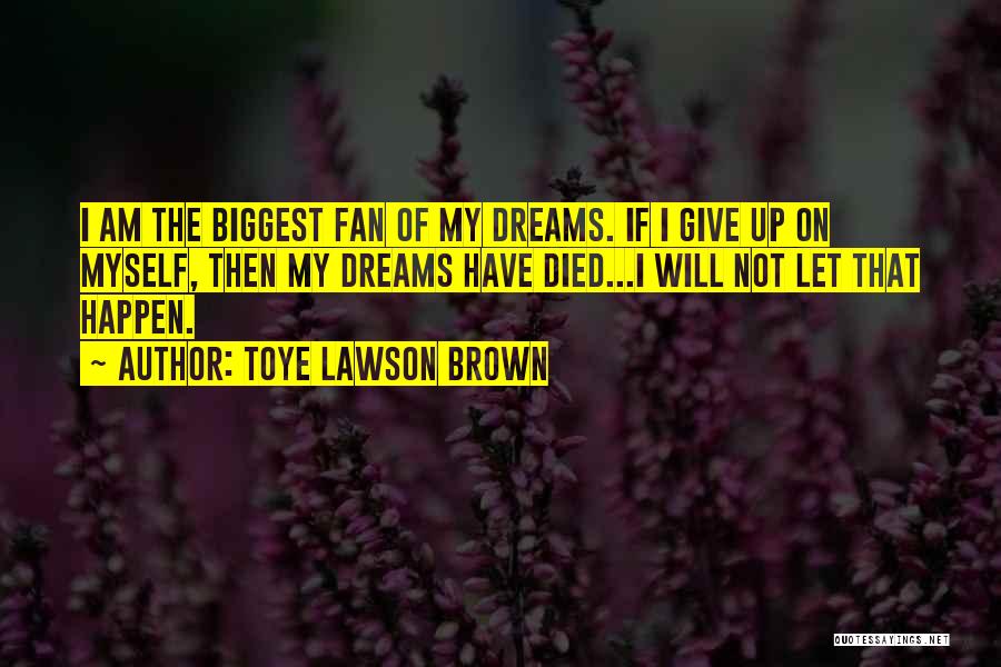I Am Your Biggest Fan Quotes By Toye Lawson Brown