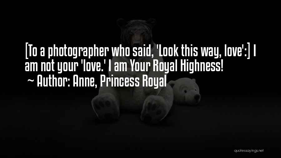 I Am Your Princess Quotes By Anne, Princess Royal