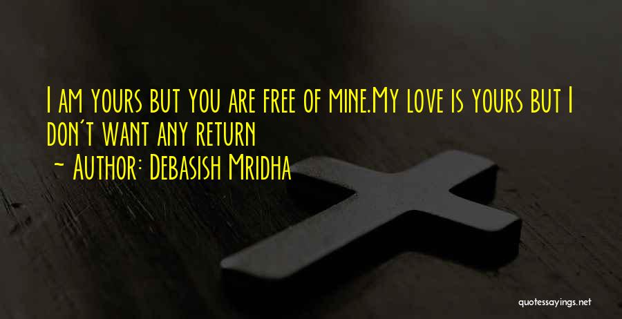 I Am Yours You Are Mine Quotes By Debasish Mridha