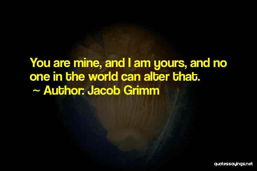 I Am Yours You Are Mine Quotes By Jacob Grimm