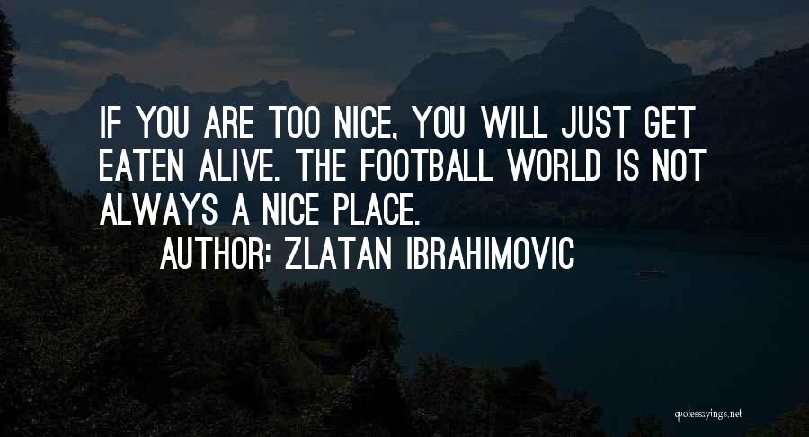 I Am Zlatan Best Quotes By Zlatan Ibrahimovic