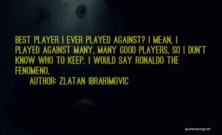 I Am Zlatan Best Quotes By Zlatan Ibrahimovic