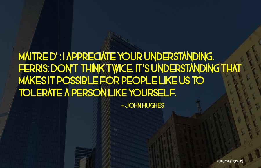 I Appreciate Your Understanding Quotes By John Hughes I Appreciate Your Understanding Quotes By John Hughes