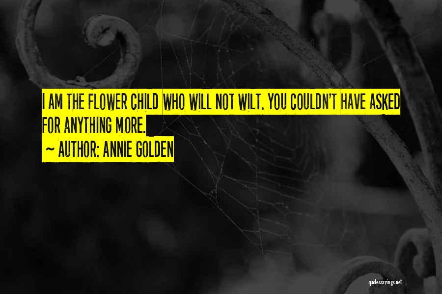 I Asked For A Flower Quotes By Annie Golden