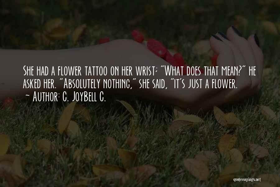 I Asked For A Flower Quotes By C. JoyBell C.