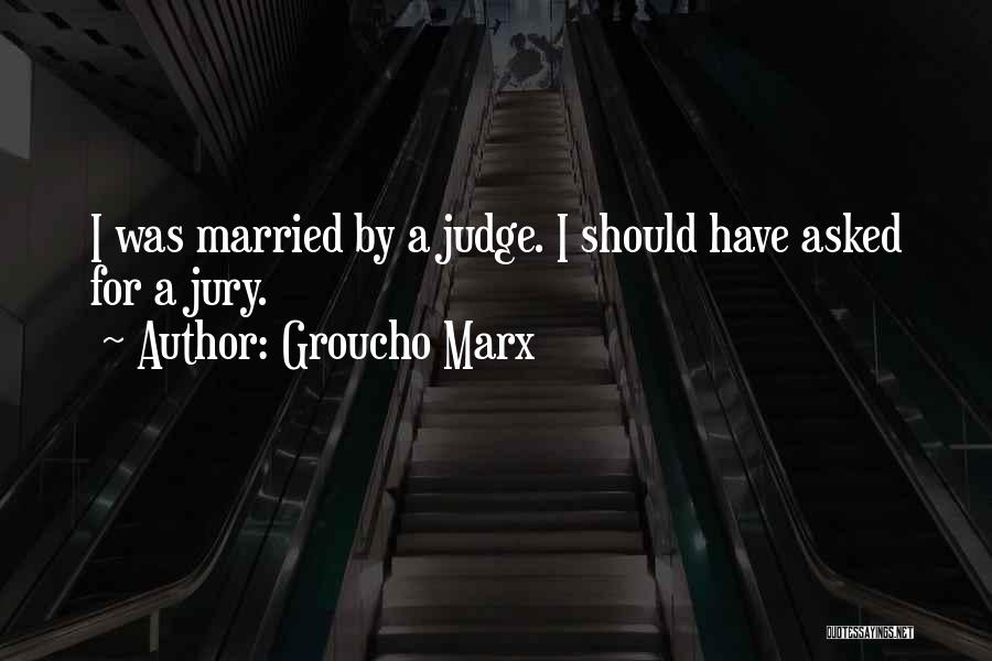 I Asked For Quotes By Groucho Marx