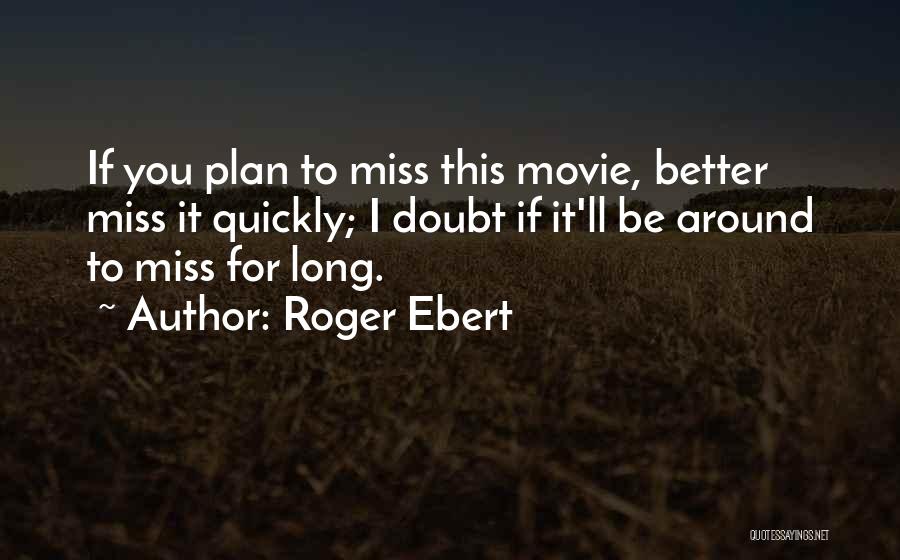 I Be Missing You Quotes By Roger Ebert