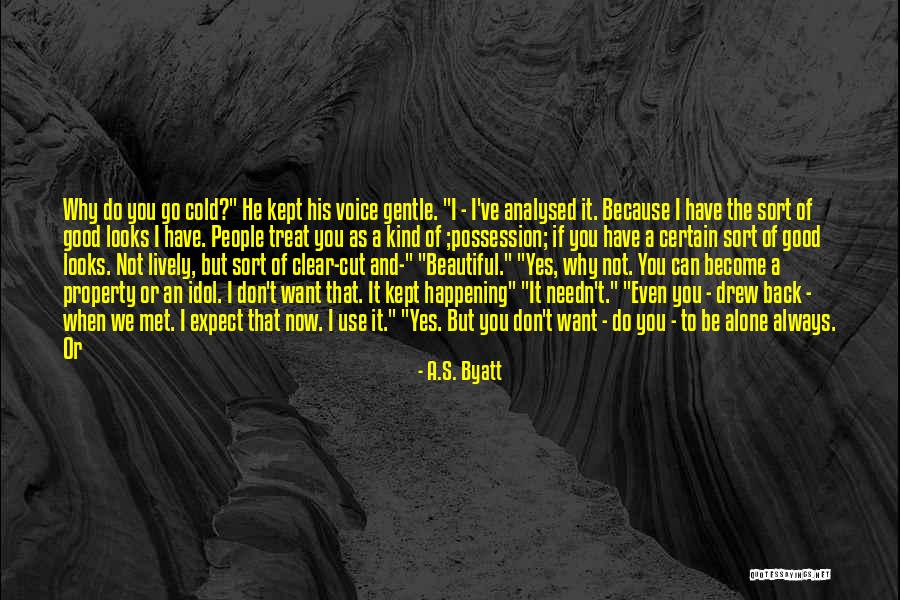 I Become Alone Quotes By A.S. Byatt I Become Alone Quotes By A.S. Byatt