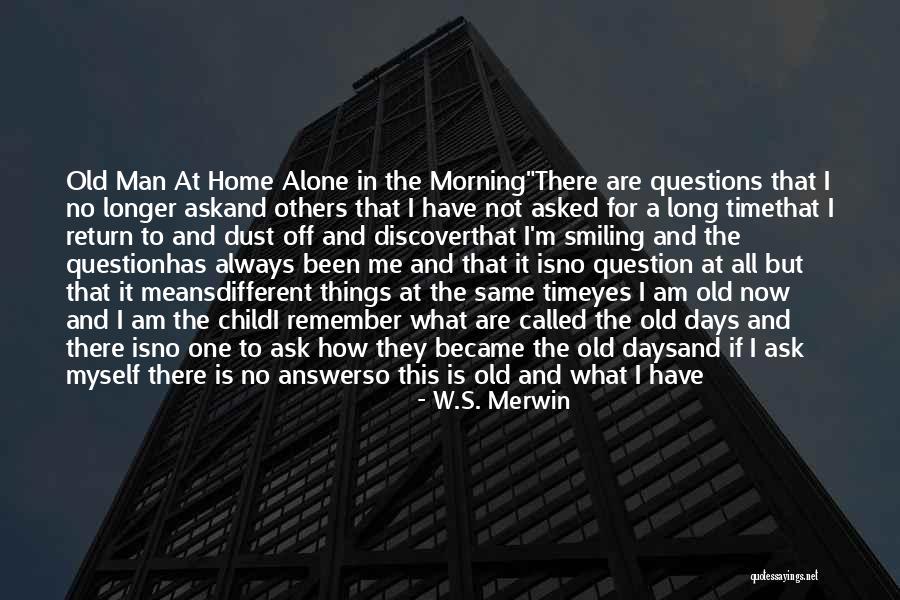 I Become Alone Quotes By W.S. Merwin I Become Alone Quotes By W.S. Merwin