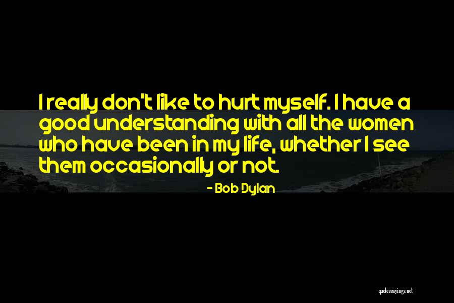 I Been Hurt Quotes By Bob Dylan I Been Hurt Quotes By Bob Dylan