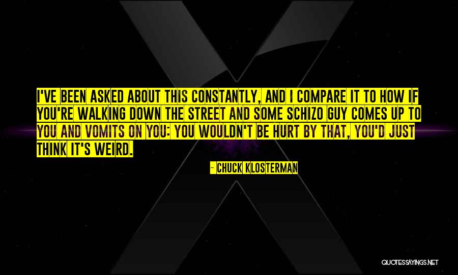 I Been Hurt Quotes By Chuck Klosterman I Been Hurt Quotes By Chuck Klosterman