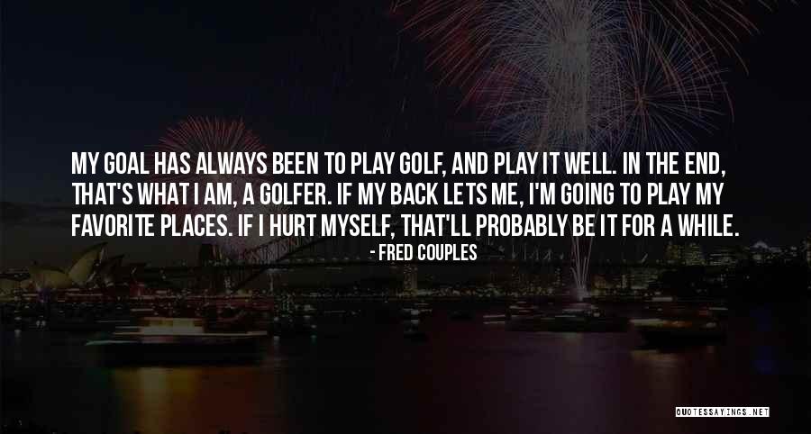 I Been Hurt Quotes By Fred Couples I Been Hurt Quotes By Fred Couples