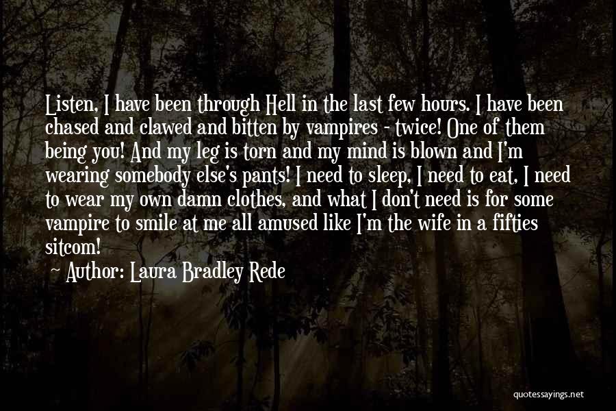 I Been Through Hell Quotes By Laura Bradley Rede