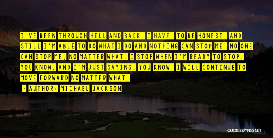 I Been Through Hell Quotes By Michael Jackson