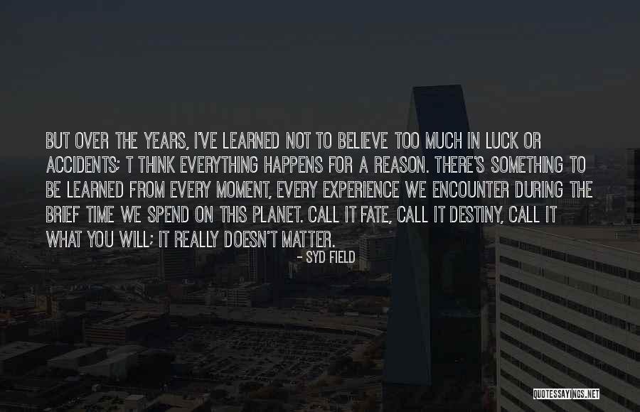 I Believe Everything Happens For A Reason Quotes By Syd Field I Believe Everything Happens For A Reason Quotes By Syd Field