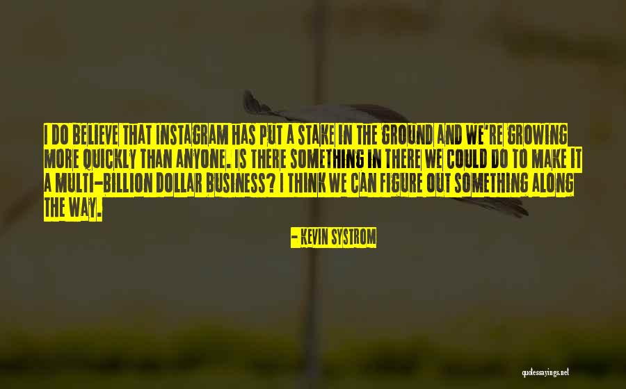 I Believe I Can Make It Quotes By Kevin Systrom I Believe I Can Make It Quotes By Kevin Systrom