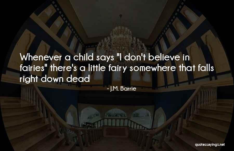 I Believe In Fairies Quotes By J.M. Barrie I Believe In Fairies Quotes By J.M. Barrie