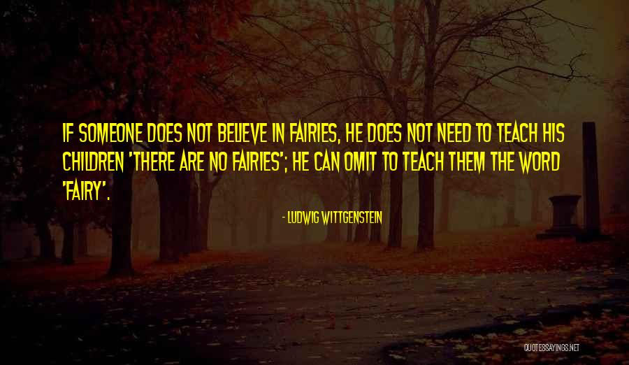 I Believe In Fairies Quotes By Ludwig Wittgenstein I Believe In Fairies Quotes By Ludwig Wittgenstein