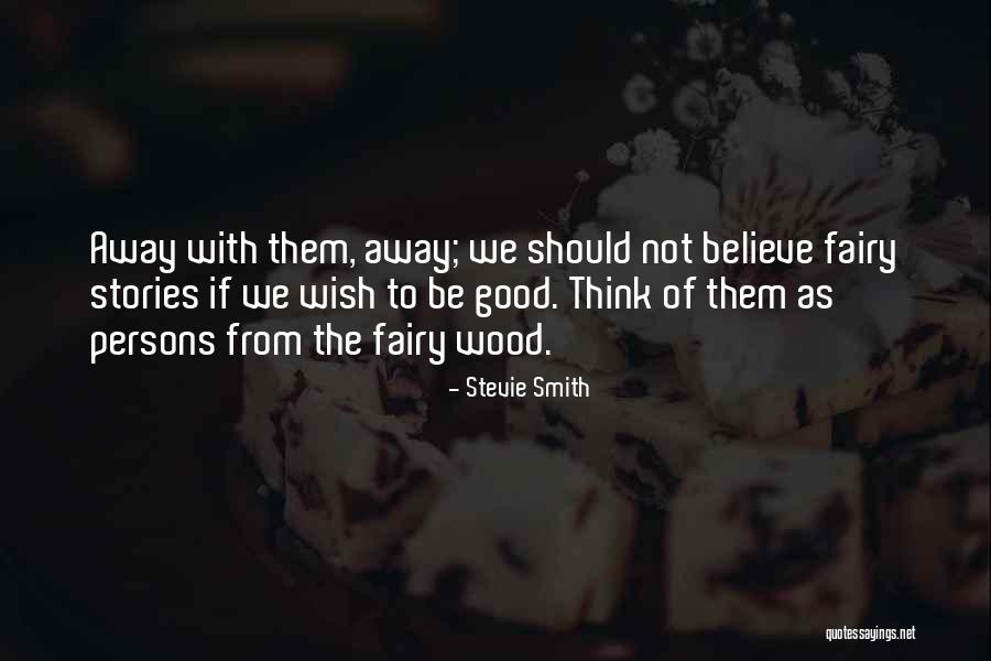 I Believe In Fairies Quotes By Stevie Smith I Believe In Fairies Quotes By Stevie Smith