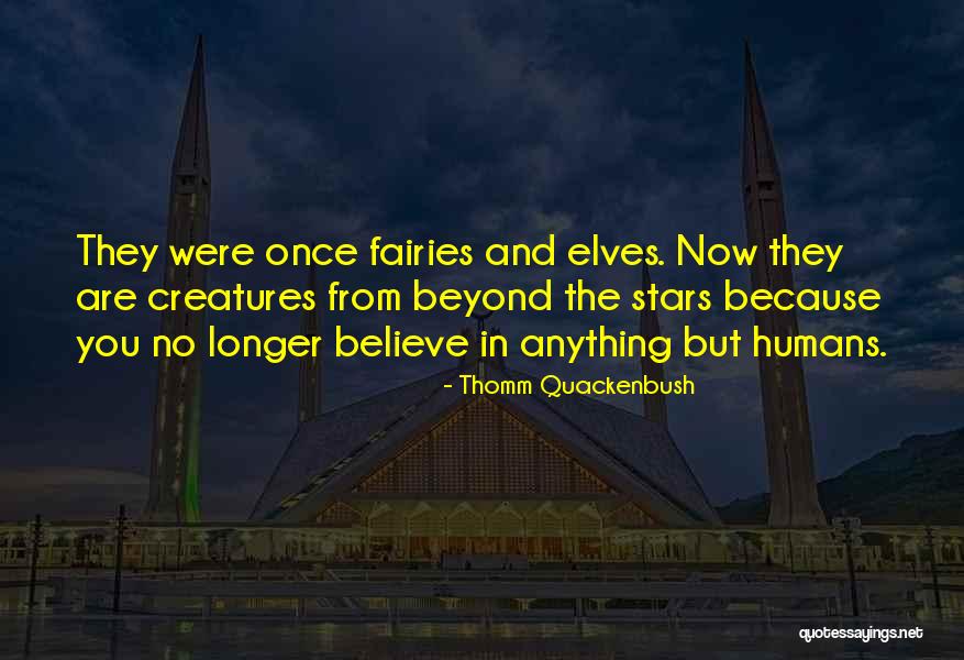 I Believe In Fairies Quotes By Thomm Quackenbush I Believe In Fairies Quotes By Thomm Quackenbush
