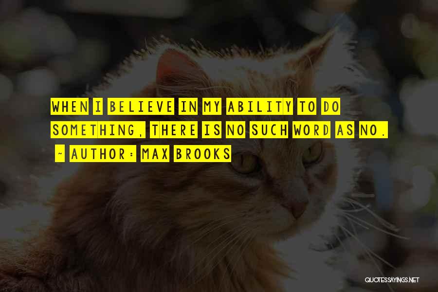 I Believe In My Ability Quotes By Max Brooks