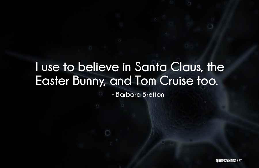 I Believe In Santa Claus Quotes By Barbara Bretton I Believe In Santa Claus Quotes By Barbara Bretton
