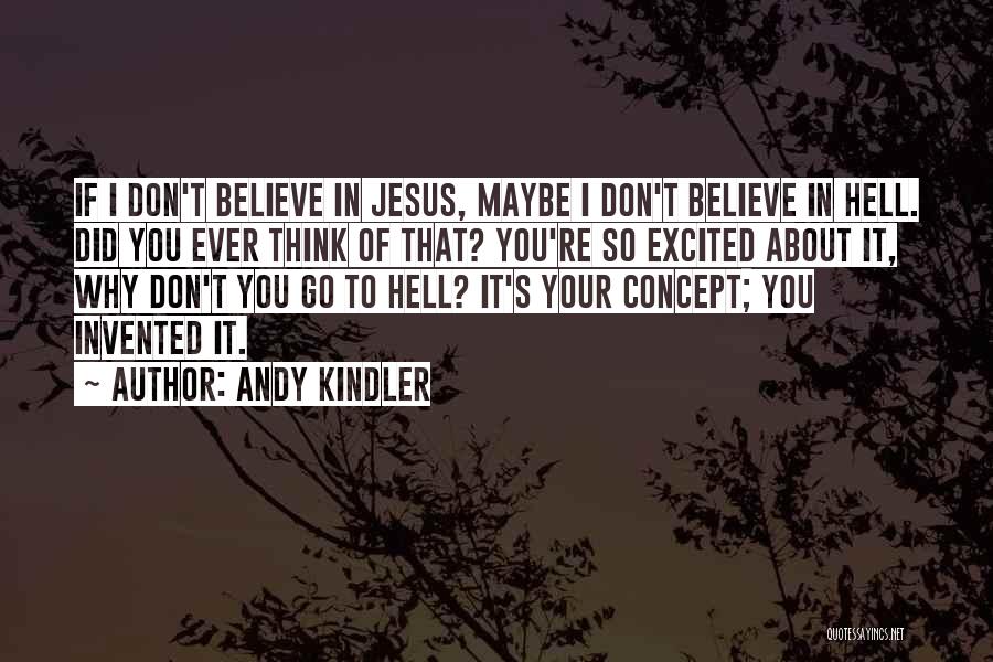 I Believe In You Jesus Quotes By Andy Kindler