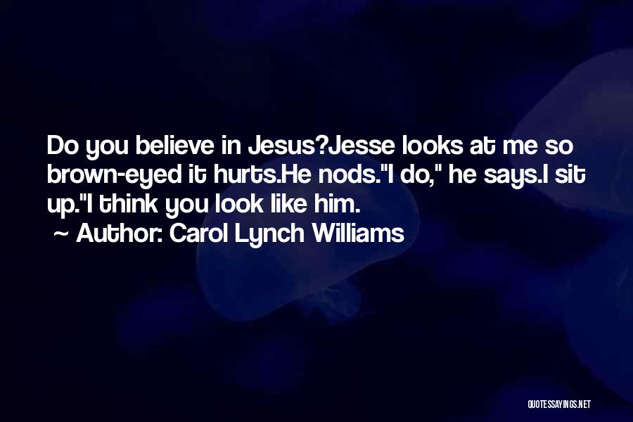 I Believe In You Jesus Quotes By Carol Lynch Williams