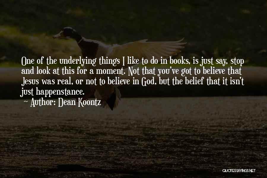 I Believe In You Jesus Quotes By Dean Koontz