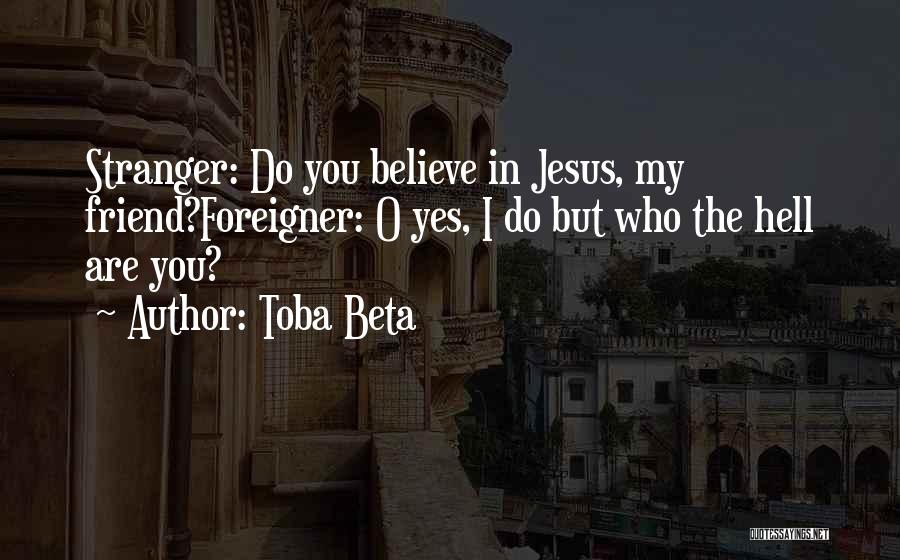 I Believe In You Jesus Quotes By Toba Beta