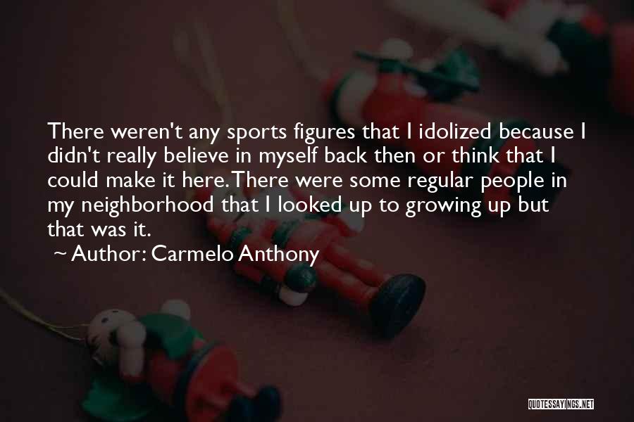 I Believe Myself Quotes By Carmelo Anthony