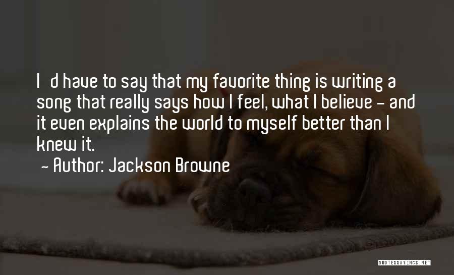 I Believe Myself Quotes By Jackson Browne