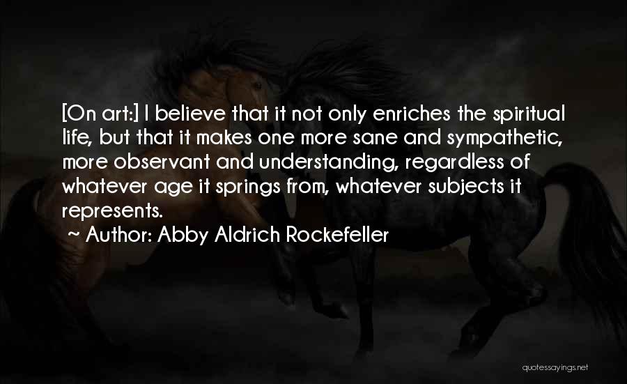 I Believe That Life Quotes By Abby Aldrich Rockefeller