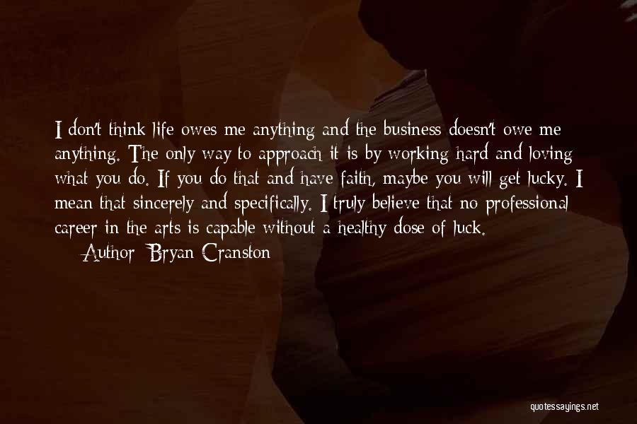 I Believe That Life Quotes By Bryan Cranston