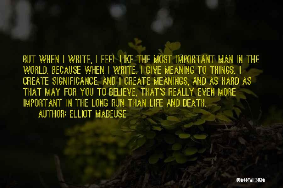 I Believe That Life Quotes By Elliot Mabeuse
