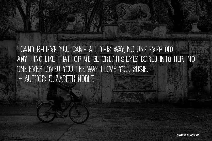 I Believe That Love Quotes By Elizabeth Noble