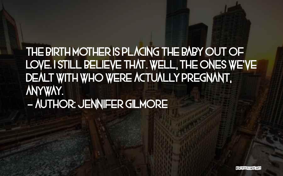 I Believe That Love Quotes By Jennifer Gilmore