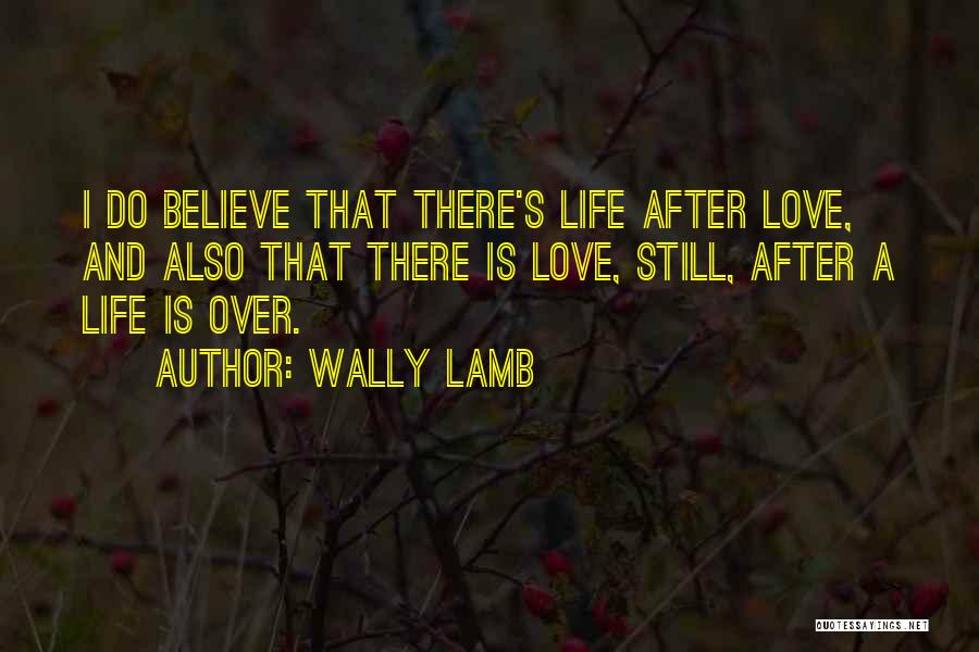 I Believe That Love Quotes By Wally Lamb