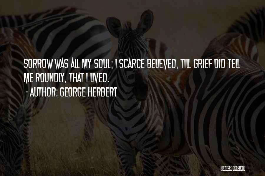 I Believed Quotes By George Herbert