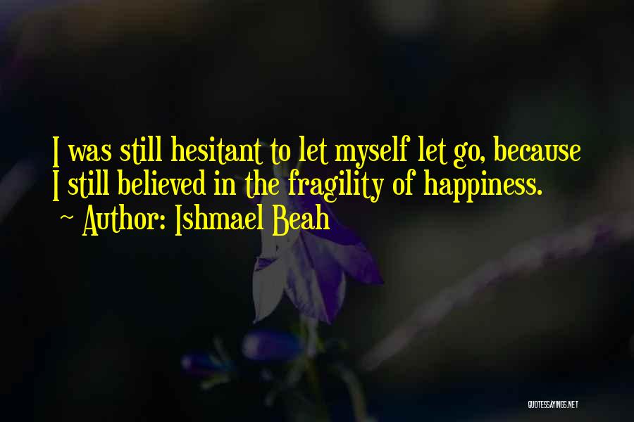 I Believed Quotes By Ishmael Beah