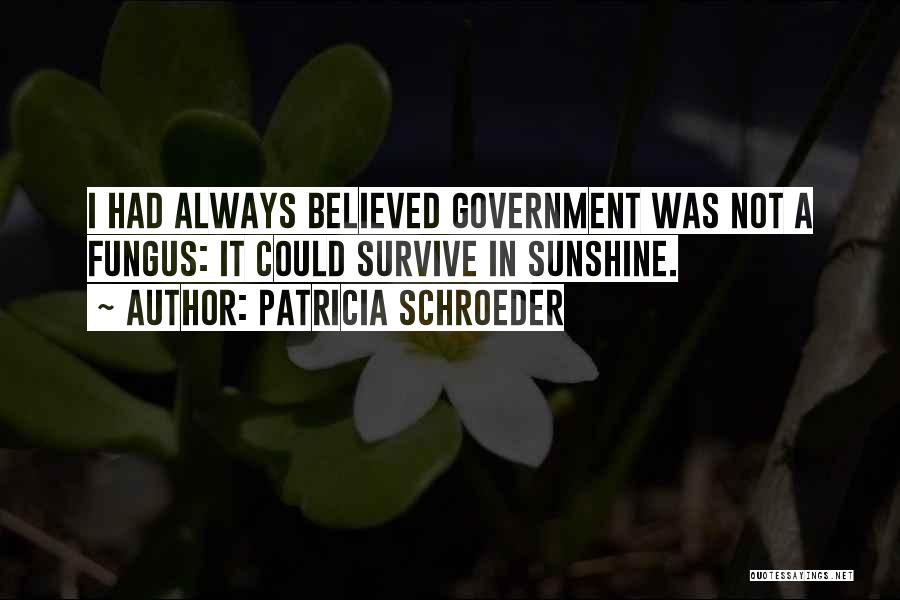 I Believed Quotes By Patricia Schroeder