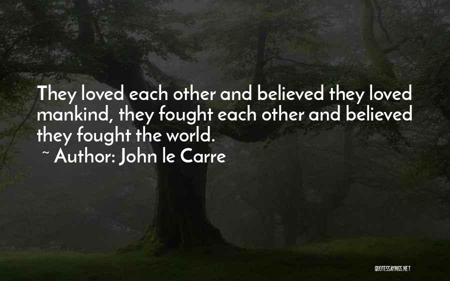 I Believed You Loved Me Quotes By John Le Carre